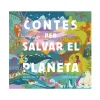 Contes Per Salvar El Planeta